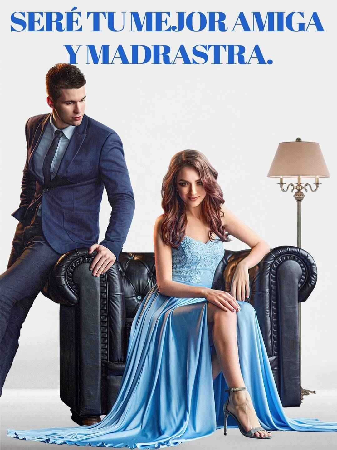 Seré tu mejor amiga y madrastra.